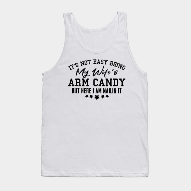 it's not easy being my wife's arm candy here i am nailing it Tank Top by Giftyshoop